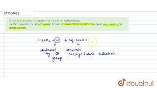 Give balanced equations for the following i Preparation of ethanol from monochloro ethane and [upl. by Rakso]