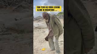 This 108 year old man working and leaving alone in mountains what you say 🤲🏻🤲🏻😭 [upl. by Andryc857]