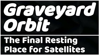 Graveyard Orbit The Final Resting Place for Satellites [upl. by Nazar]