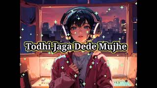 Todhi se jaga dede mujhe Slowed amp Reverb full song [upl. by Alleusnoc]