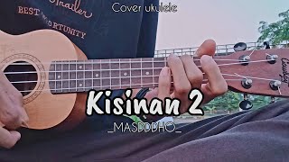 KISINAN 2  MASDDDHO  Cover Ukulele By Ak Official [upl. by Anileva572]