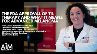 The FDA Approval of TIL Therapy and What it Means for Advanced Melanoma [upl. by Nnayar]