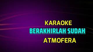 BERAKHIRLAH SUDAH ATMOFERA KARAOKE [upl. by Cahra281]