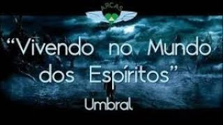 Vivendo No Mundo Dos Espíritos  Umbral 9 [upl. by Rovit]