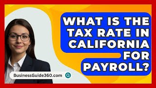 What Is The Tax Rate In California For Payroll  BusinessGuide360com [upl. by Sutit898]