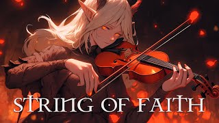 quotSTRING OF FAITHquot Pure Dramatic 🌟 Most Powerful Violin Fierce Orchestral Strings Music [upl. by Rotow]