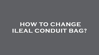 How to change ileal conduit bag [upl. by Shore]