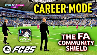 CAREER MODE EA SPORTS FC 25 FA COMMUNITY SHIELD  EA FC 2025 CAREER NEW SEASON UPDATE  EA FC 25 [upl. by Yardna]