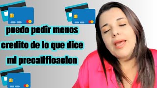 Puedo Pedir Menos Credito De Lo Que Dice Mi Precalificacion [upl. by Kirst417]