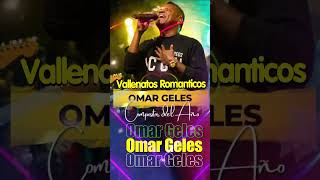 Omar Geles😔 Éxitos Vallenatos Lo Mejor Del Vallenato Romántico💔 conelalma omargeles [upl. by Eniroc]