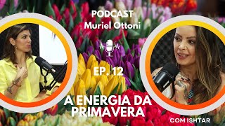 EP12  A energia da PRIMAVERA na NOSSA VIDA com a visão do XAMANISMO  Papo com a deusa ISHTAR [upl. by Cordeelia]