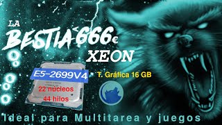 UNA BESTIA PC MULTITAREA POR MENOS 666€ con XEON E5 2699 V4 100 Compatible con Linux [upl. by Gnehp]