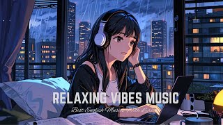 RELAXING VIBES MUSIC 🎶 MOOD CHILL VIBES ENGLISH CHILL SONGS🥰 [upl. by Notgnirrab8]