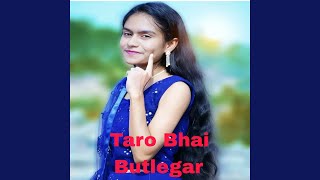 Taro Bhai Butlegar [upl. by Pernas]