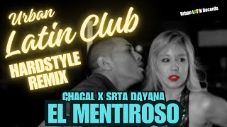 Chacal x Srta Dayana  El Mentiroso Urban Latin Club Hardstyle Remix [upl. by Ellingston]