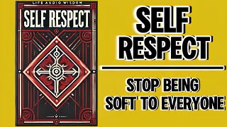 Self Respect Stop Being Soft To Everyone Audiobook [upl. by Angel]