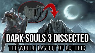 Dark Souls 3 Dissected 1  The World Layout of Lothric Explained [upl. by Tisbe]