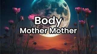 Body Mother Mother  Lyrics [upl. by Noillimaxam]