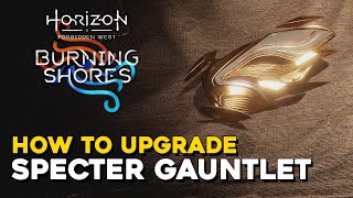 Horizon Forbidden West Burning Shores DLC How To Upgrade The Specter Gauntlet [upl. by Service]