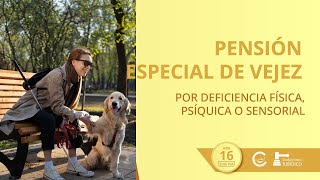 Pensión Especial de Vejez por deficiencia FÍSICA SIQUICA o SENSORIAL [upl. by Huberto160]