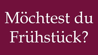 How to Pronounce Möchtest du Frühstück Do you want Breakfast Correctly in German [upl. by Kcirret]