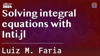 Solving integral equations with Intijl  M Faria  JuliaCon 2024 [upl. by Eimarej]