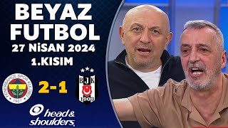 Beyaz Futbol 27 Nisan 2024 1Kısım  Fenerbahçe 21 Beşiktaş [upl. by Lilybel]