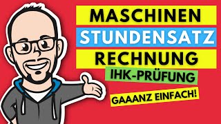 Maschinenstundensatzrechnung für Industriemeister gaaanz einfach  IHK Prüfung Frühjahr 2020 [upl. by Nnaeilsel]