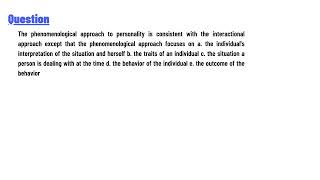 The phenomenological approach to personality is consistent with the interactional approach except [upl. by Namara749]