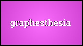 Graphesthesia Meaning [upl. by Nnyletak]