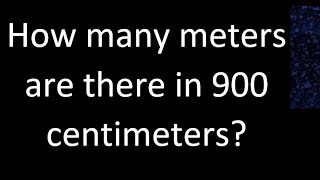 How many meters are there in 900 centimeters  cm m [upl. by Lednor]