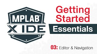 MPLAB® X IDE Essentials  03 Editor and Navigator [upl. by Enimsay]