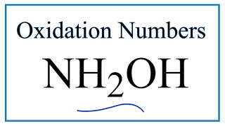 How to find the Oxidation Number for N in NH2OH Hydroxylamine [upl. by Lunn27]