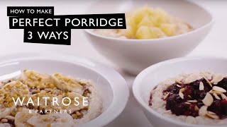 How To Make Perfect Porridge 3 Ways  Waitrose [upl. by Anan]