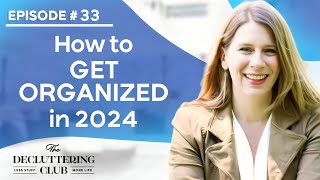 How to Get Organized in 2024  EP 33  The Decluttering Club Podcast [upl. by Arac124]