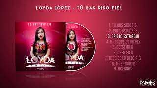 Loyda López  Cristo Está Aquí Audio [upl. by Mraz]