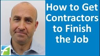 How to Get Contractors to Finish the Job [upl. by Amrac136]