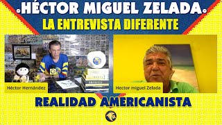 HÉCTOR MIGUEL ZELADA  CLUB AMÉRICA  LA ENTREVISTA DIFERENTE  HISTORIAS Y ANÉCDOTAS DEL AMÉRICA [upl. by Coretta667]