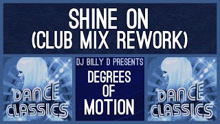 Degrees of Motion  Shine On Club Mix Rework [upl. by Ruperta]