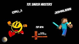 TOL Smash Masters 14  CPU 1 vs Johnless [upl. by Grunenwald205]