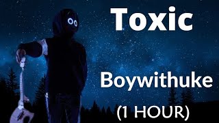 1 HOUR LOOP BoyWithUke  Toxic Friends 1 hour loop  Lyrics Video [upl. by Aikar298]