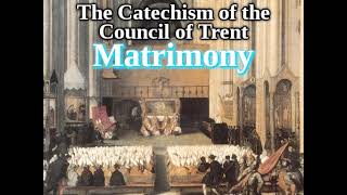 Roman Catechism 2444 Matrimony The Catechism of The Council of Trent [upl. by Sad758]