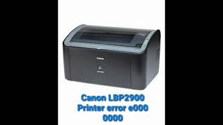 Canon LBP2900 Laser Printer Error e000 0000  solved [upl. by Ttezil]