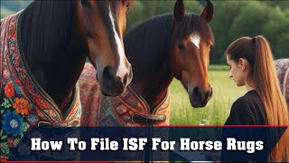 How To File ISF For Horse Rugs [upl. by August]