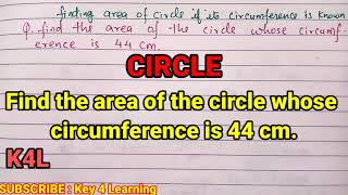 Find the area of the circle whose circumference is 44 cm [upl. by Zehe]