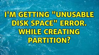 Ubuntu Im getting quotunusable disk spacequot error while creating partition [upl. by Nwahsirhc971]