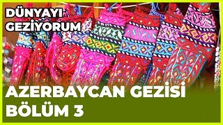 Dünyayı Geziyorum  Azerbaycan3  2 Aralık 2018 [upl. by Keisling]