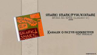 Smarki Smark  Pysk  Kixnare ft Smagalaz  Kawałek o niczym konkretnym [upl. by Willa]