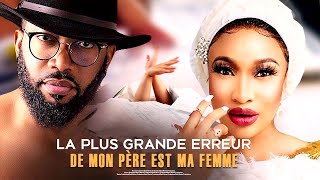 La Plus Grande Erreur De Mon Pere Est Ma Femme  Nouveau Film Nigerian En Francais [upl. by Slocum606]