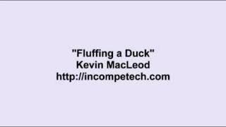 Kevin Macleod  Fluffing a Duck Re uploaded [upl. by Elaina]